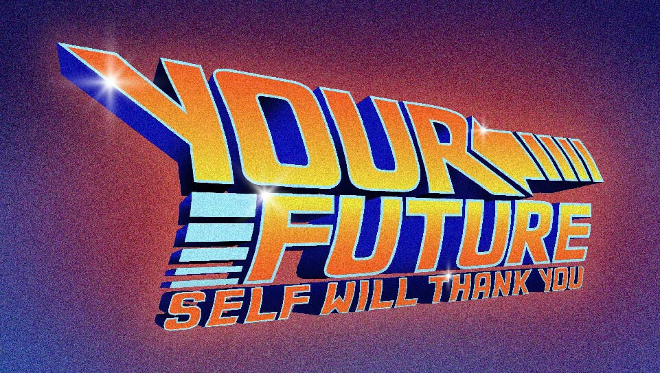 Your Future Self Will Thank You